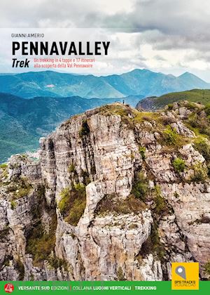 amerio gianni - pennavalley trek. un trekking in 4 tappe e 17 itinerari alla scoperta della val