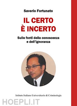 fortunato saverio - il certo è incerto. sulle fonti della conoscenza e dell'ignoranza