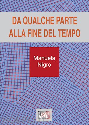 nigro manuela - da qualche parte alla fine del tempo