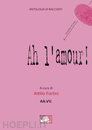 fortini a.(curatore) - ah l'amour!