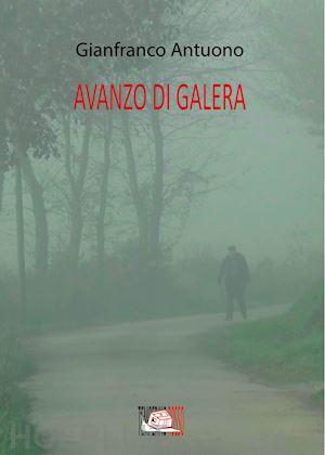 antuono gianfranco - avanzo di galera