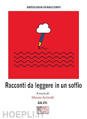 archetti s.(curatore) - racconti da leggere in un soffio