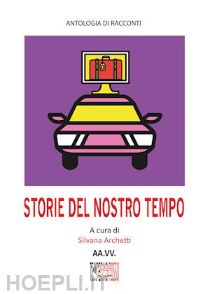 archetti s.(curatore) - storie del nostro tempo