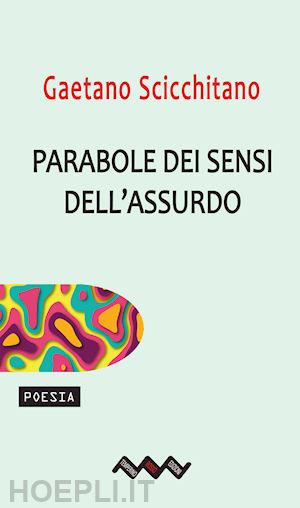 scicchitano gaetano - parabole dei sensi dell'assurdo