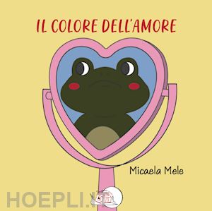 mele micaela - il colore dell'amore. ediz. illustrata