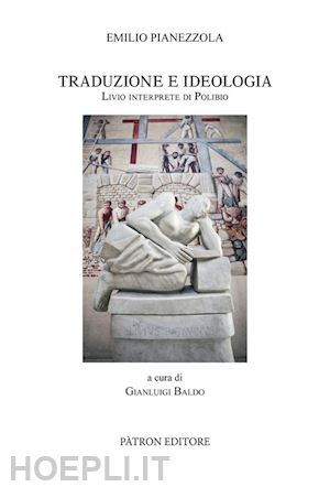 pianezzola emilio; baldo g. (curatore) - traduzione e ideologia. livio interprete di polibio