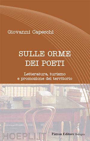 capecchi giovanni - sulle orme dei poeti. letteratura, turismo e promozione del territorio