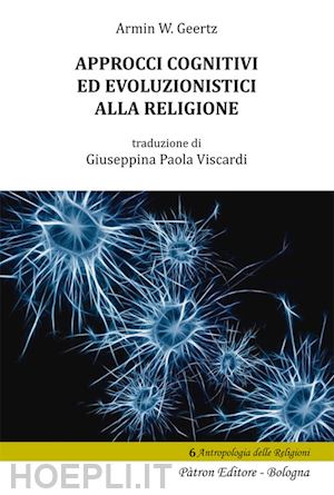 geertz armin w.; viscardi g. p. (curatore) - approcci cognitivi ed evoluzionistici alla religione
