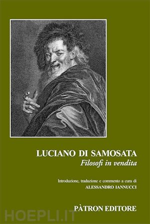 luciano di samosata; iannucci a. (curatore) - filosofi in vendita. ediz. critica