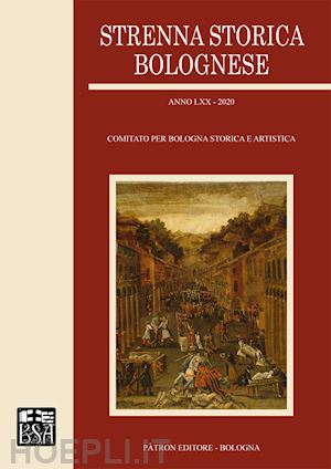 comitato per bologna storica e artistica(curatore) - strenna storica bolognese 2020