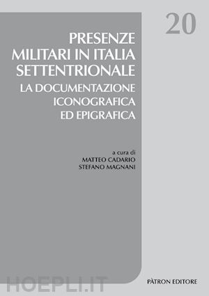 cadario m.(curatore); magnani s.(curatore) - presenze militari in italia settentrionale