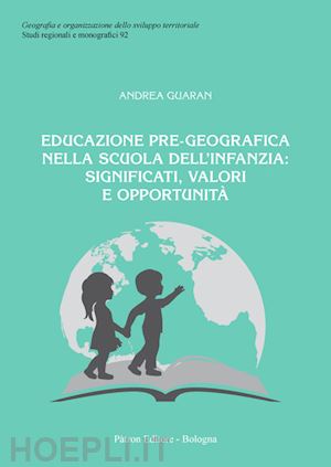 guaran andrea - educazione pre-geografica nella scuola dell'infanzia: significati, valori e oppo