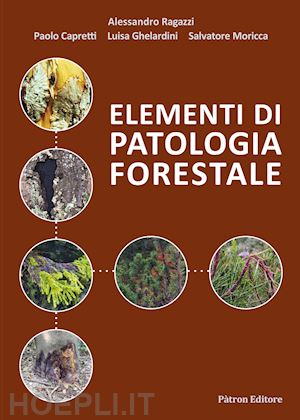 ragazzi alessandro; capretti paolo; ghelardini luisa; moricca s. (curatore) - elementi di patologia forestale