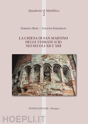 bini simona; ghisolfi fausto - la chiesa di san martino delle ferrate (cr) nei secoli xii e xiii