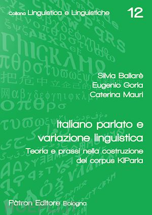 ballare' silvia; goria eugenio; mauri caterina - italiano parlato e variazione linguistica. teoria e prassi nella costruzione del