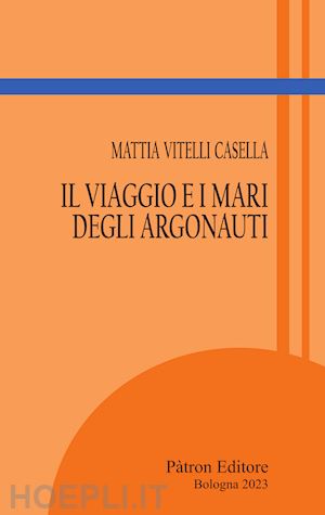 vitelli casella mattia - il viaggio e i mari degli argonauti