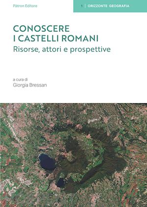 bressan g.(curatore) - conoscere i castelli romani. risorse, attori e prospettive