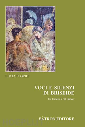 floridi lucia - voci e silenzi di briseide da omero a pat barker