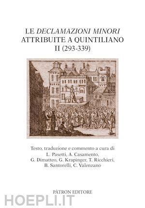 casamento a.(curatore); pasetti l.(curatore); dimatteo g.(curatore) - le «declamazioni minori» attribuite a quintiliano ii (293-339)