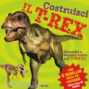 aa.vv. - costruisci il t-rex