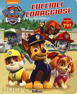 Cuccioli Coraggiosi. Paw Patrol. Ediz. A Colori - Aa.Vv.