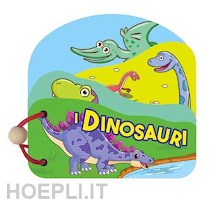 aa.vv. - i dinosauri. libri in legno. ediz. a colori