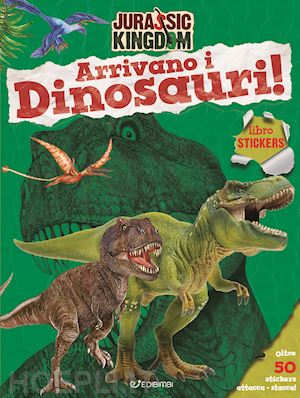 aa.vv. - arrivano i dinosauri! jurassic kingdom. ediz. a colori