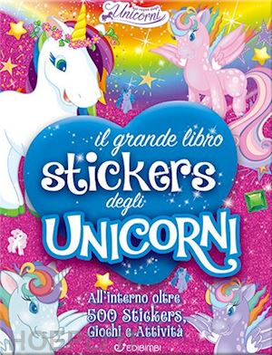  - grande libro stickers degli unicorni. il regno degli unicorni. ediz. a colori (i