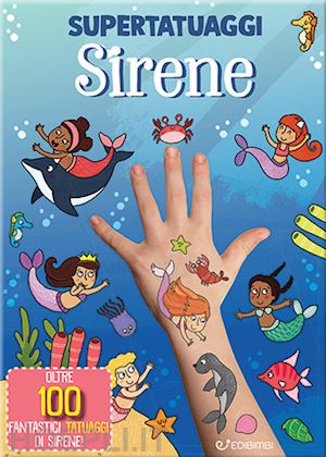  - sirene. super tatuaggi. ediz. a colori