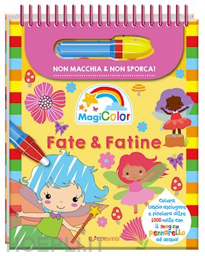  - fate & fatine. magicolor. ediz. a colori. ediz. a spirale. con pennarello magico