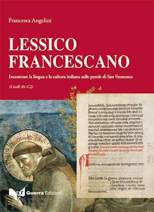 angelini francesca - lessico francescano. incontrare la lingua e la cultura italiana sulle parole di san francesco (livello b1-c2)