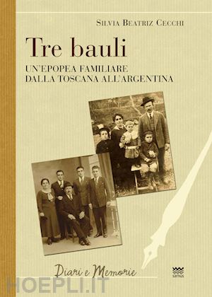 cecchi silvia b. - tre bauli. un'epopea famigliare dalla toscana all'argentina