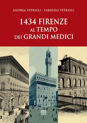petrioli andrea; petrioli fabrizio - 1434: firenze al tempo dei grandi medici