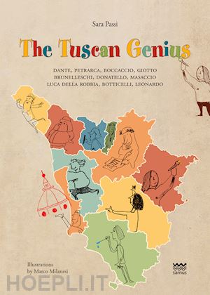 passi sara - the tuscan genius.dante, petrarca, boccaccio, giotto, brunelleschi, donatello, masaccio, luca della robbia, botticelli, leonardo