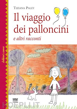 paley tiziana - il viaggio dei palloncini e altri racconti