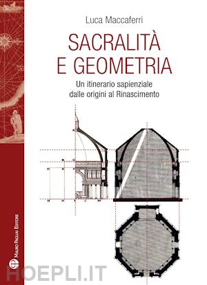 maccaferri luca - sacralita' e geometria. un itinerario sapienziale dalle origini al rinascimento