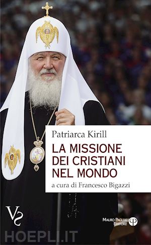 bigazzi francesco - l'unita' dei cristiani. intervista al patriarca kirill