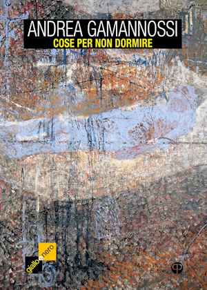 gamannossi andrea - cose per non dormire. 9 racconti sospesi tra horror e noir