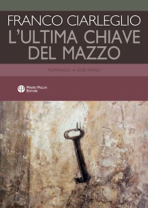 ciarleglio franco - l'ultima chiave del mazzo. romanzo a due finali