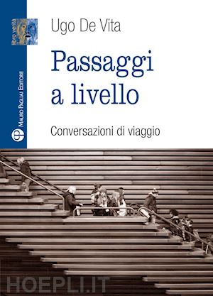 de vita ugo - passaggi a livello. conversazioni di viaggio