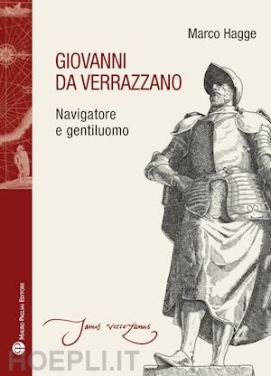 hagge marco - giovanni da verrazzano. navigatore e gentiluomo