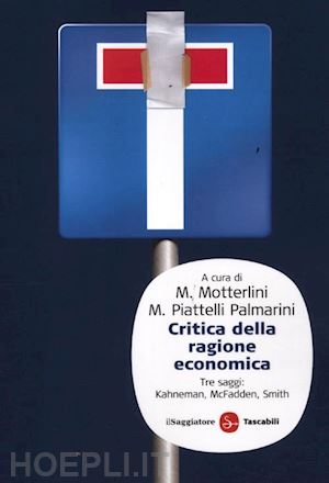 motterlini m. (curatore); piattelli palmarini m. (curatore) - critica della ragione economica
