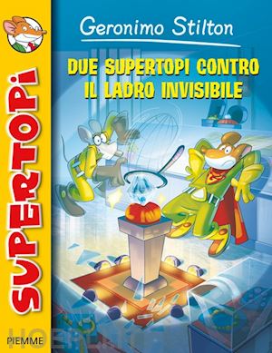 stilton geronimo - due supertopi contro il ladro invisibile