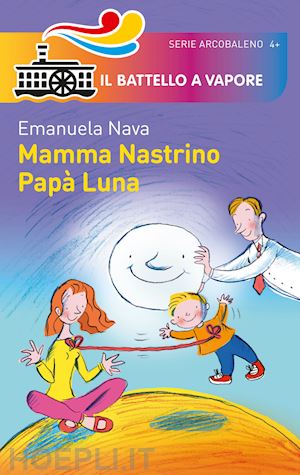 nava emanuela - mamma nastrino, papa' luna. ediz. illustrata