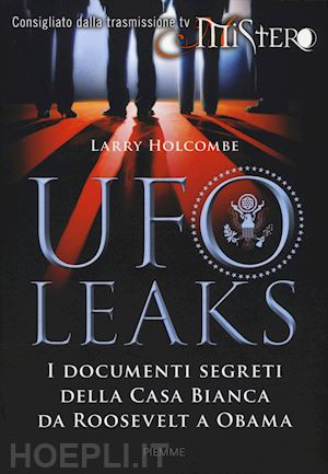 holcombe larry - ufoleaks - i documenti segreti della casa bianca