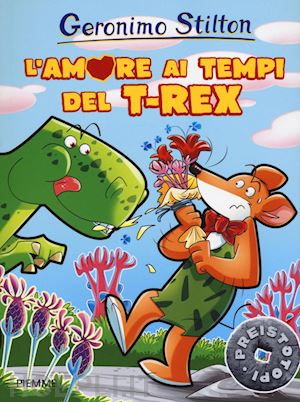 stilton geronimo - l'amore al tempo del t-rex