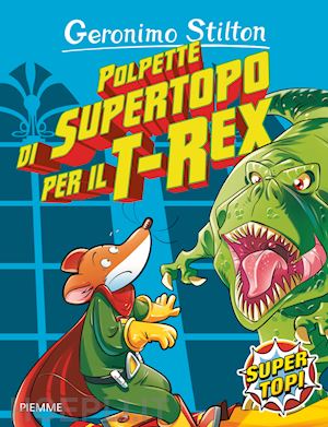 stilton geronimo - polpette di supertopo per il t-rex