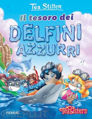 stilton tea - il tesoro dei delfini azzurri. ediz. illustrata