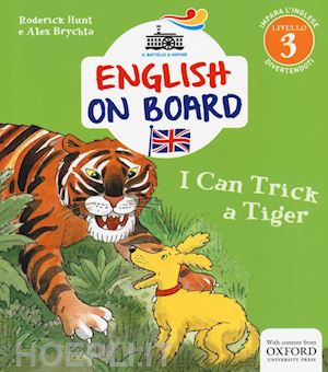 hunt roderick; brychta alex - i can trick a tiger. impara l'inglese divertendoti. livello 3. ediz. illustrata