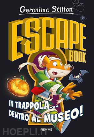 stilton geronimo - in trappola... dentro al museo! escape book
